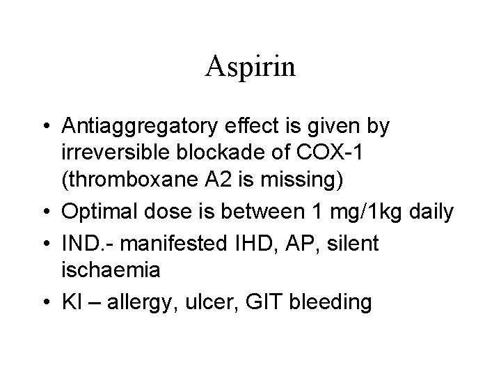 Aspirin • Antiaggregatory effect is given by irreversible blockade of COX-1 (thromboxane A 2