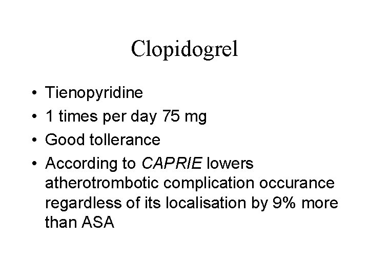 Clopidogrel • • Tienopyridine 1 times per day 75 mg Good tollerance According to