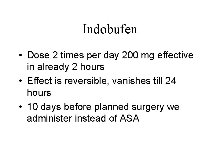 Indobufen • Dose 2 times per day 200 mg effective in already 2 hours