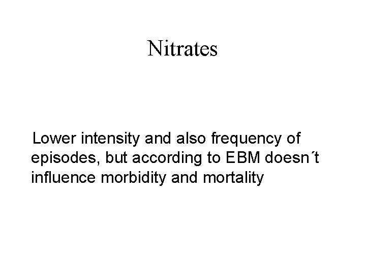 Nitrates Lower intensity and also frequency of episodes, but according to EBM doesn´t influence