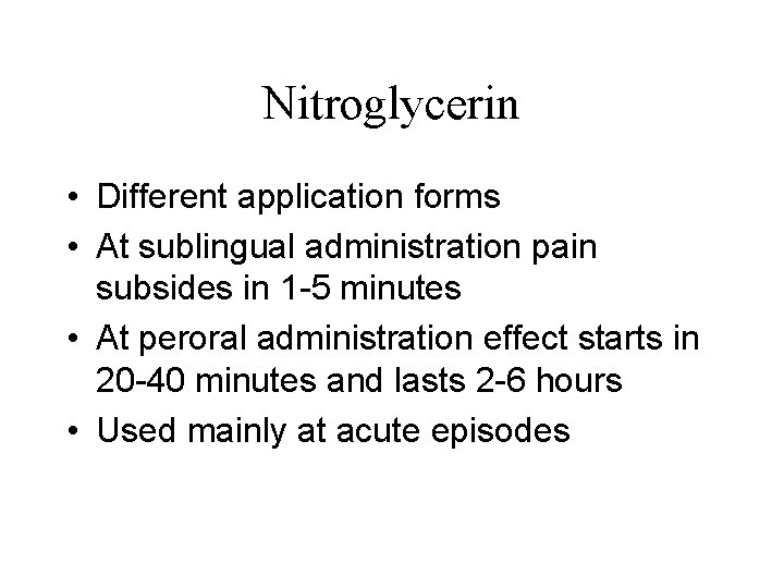 Nitroglycerin • Different application forms • At sublingual administration pain subsides in 1 -5