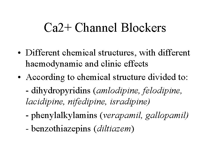 Ca 2+ Channel Blockers • Different chemical structures, with different haemodynamic and clinic effects