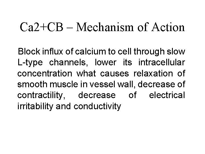 Ca 2+CB – Mechanism of Action Block influx of calcium to cell through slow