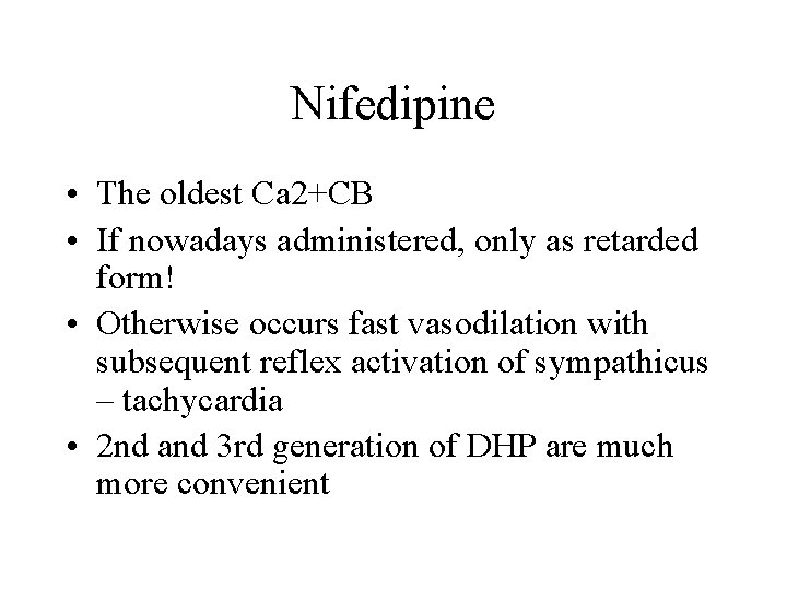 Nifedipine • The oldest Ca 2+CB • If nowadays administered, only as retarded form!