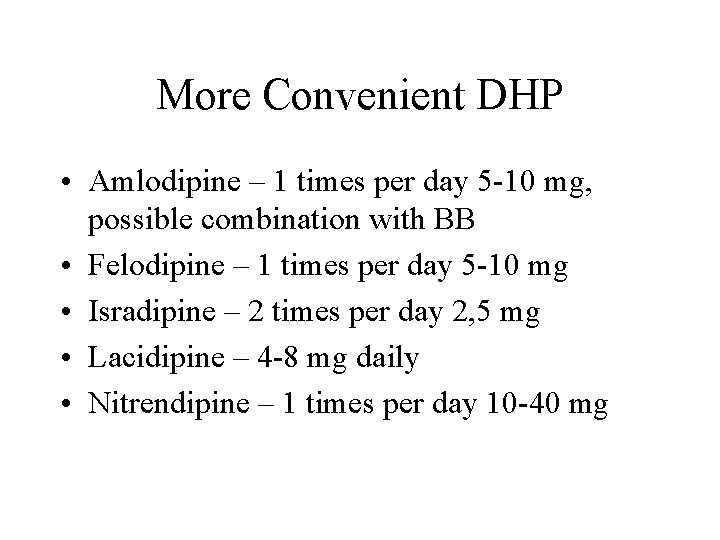 More Convenient DHP • Amlodipine – 1 times per day 5 -10 mg, possible