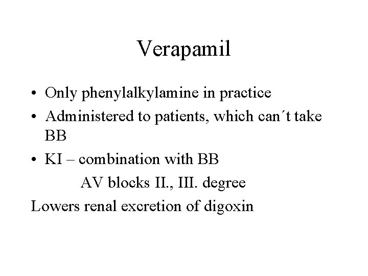 Verapamil • Only phenylalkylamine in practice • Administered to patients, which can´t take BB