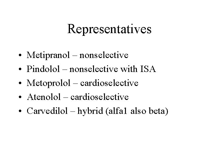 Representatives • • • Metipranol – nonselective Pindolol – nonselective with ISA Metoprolol –