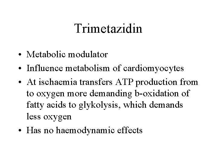 Trimetazidin • Metabolic modulator • Influence metabolism of cardiomyocytes • At ischaemia transfers ATP