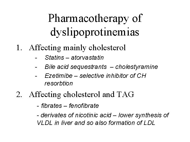 Pharmacotherapy of dyslipoprotinemias 1. Affecting mainly cholesterol - Statins – atorvastatin Bile acid sequestrants
