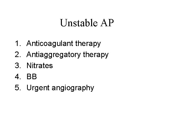 Unstable AP 1. 2. 3. 4. 5. Anticoagulant therapy Antiaggregatory therapy Nitrates BB Urgent