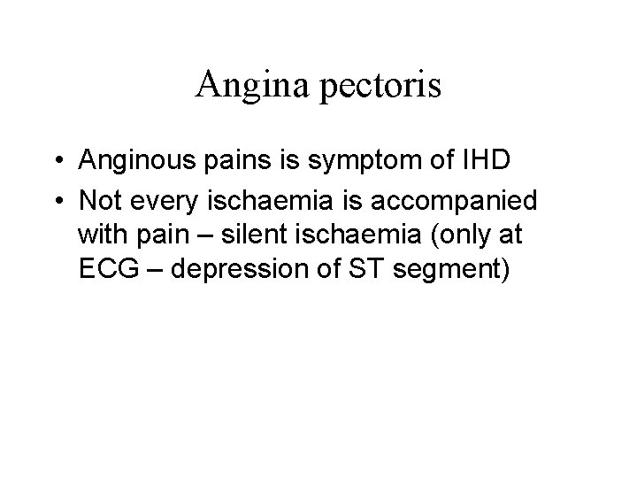 Angina pectoris • Anginous pains is symptom of IHD • Not every ischaemia is