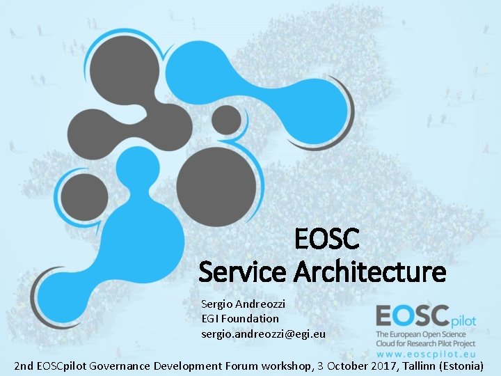 EOSC Service Architecture Sergio Andreozzi EGI Foundation sergio. andreozzi@egi. eu 2 nd EOSCpilot Governance