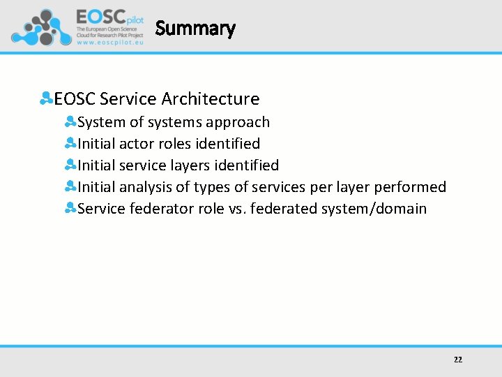 Summary EOSC Service Architecture System of systems approach Initial actor roles identified Initial service