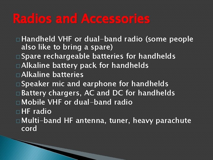 Radios and Accessories � Handheld VHF or dual-band radio (some people also like to
