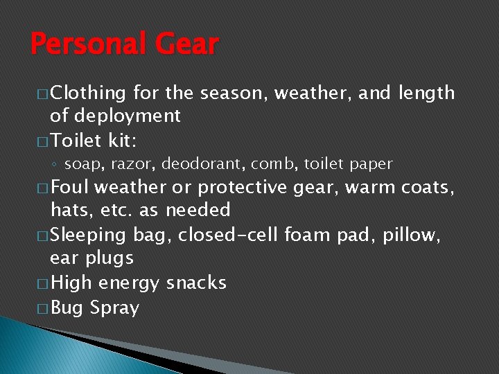 Personal Gear � Clothing for the season, weather, and length of deployment � Toilet