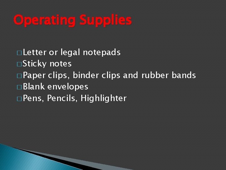 Operating Supplies � Letter or legal notepads � Sticky notes � Paper clips, binder