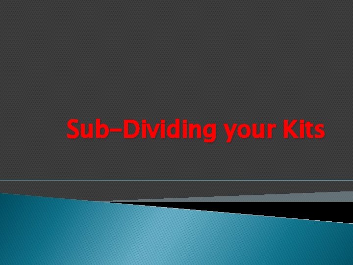 Sub-Dividing your Kits 