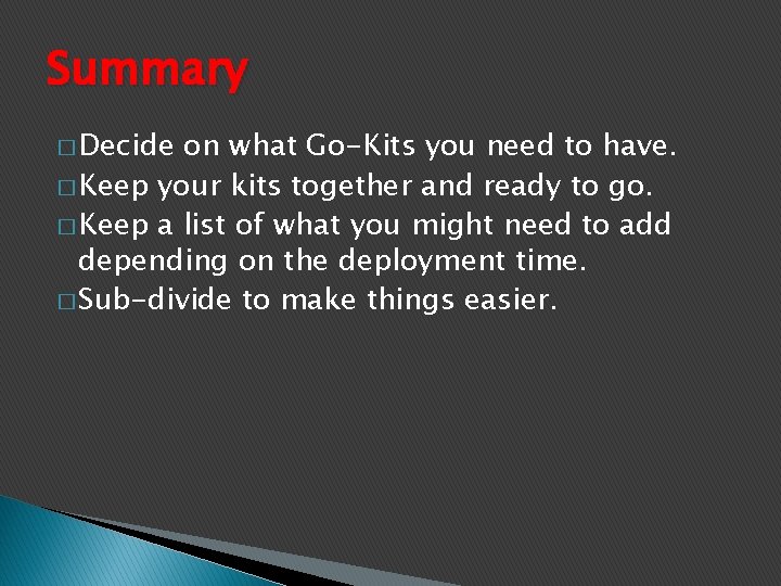 Summary � Decide on what Go-Kits you need to have. � Keep your kits