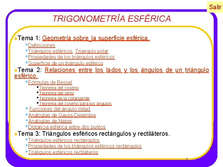 Salir TRIGONOMETRÍA ESFÉRICA l. Tema 1: Geometría sobre la superficie esférica. • Definiciones •