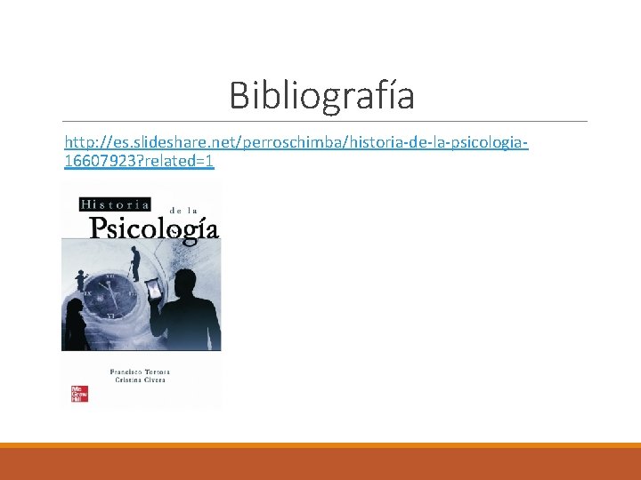 Bibliografía http: //es. slideshare. net/perroschimba/historia-de-la-psicologia 16607923? related=1 