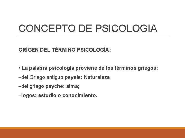 CONCEPTO DE PSICOLOGIA ORÍGEN DEL TÉRMINO PSICOLOGÍA: • La palabra psicología proviene de los
