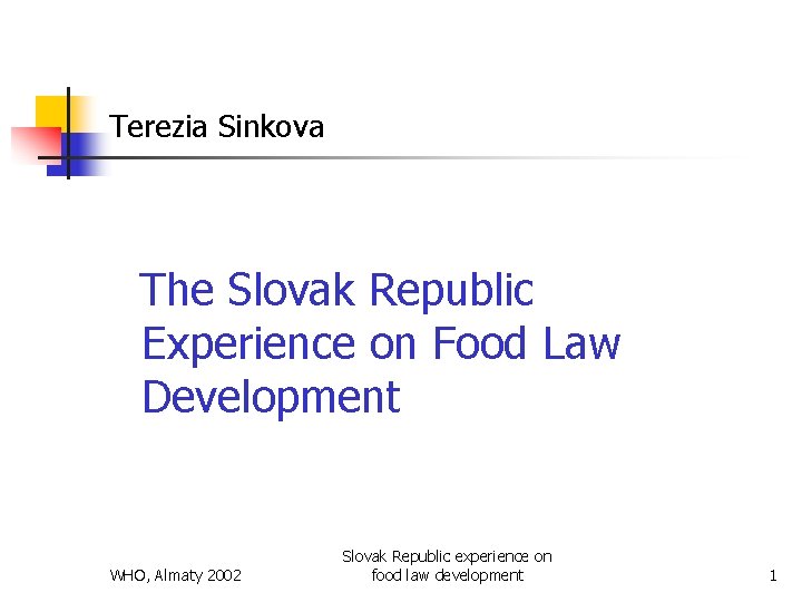 Terezia Sinkova The Slovak Republic Experience on Food Law Development WHO, Almaty 2002 Slovak