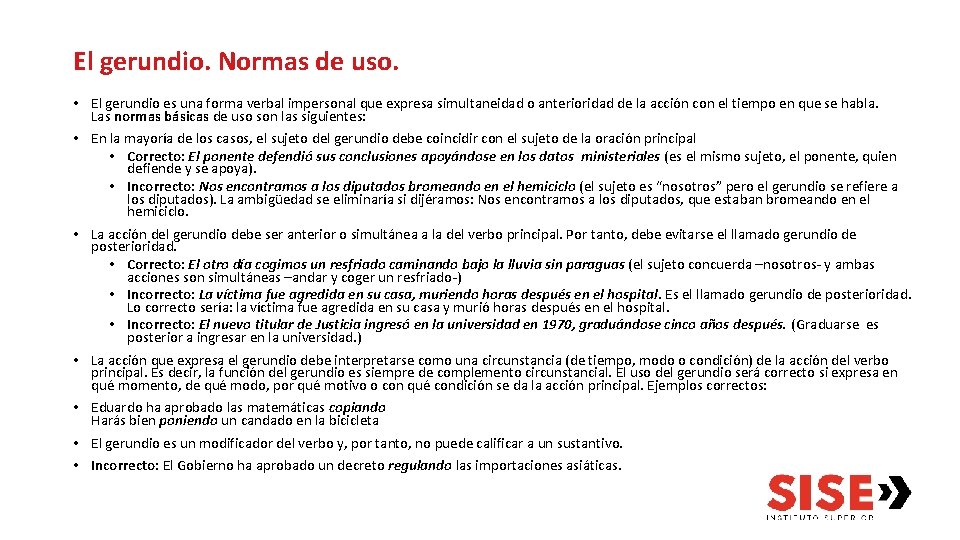 El gerundio. Normas de uso. • El gerundio es una forma verbal impersonal que