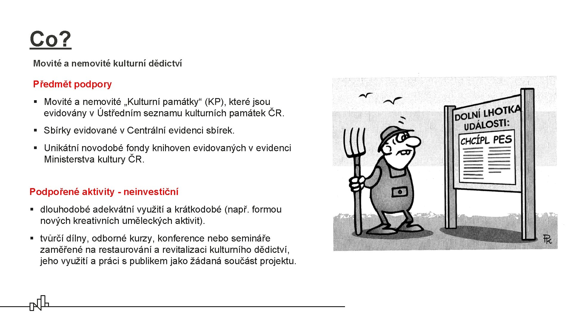 Co? Movité a nemovité kulturní dědictví Předmět podpory § Movité a nemovité „Kulturní památky“