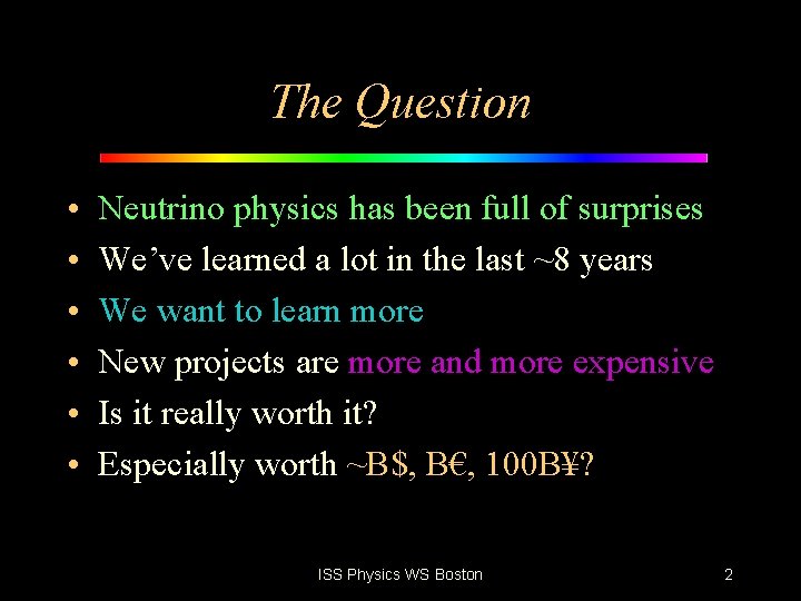 The Question • • • Neutrino physics has been full of surprises We’ve learned