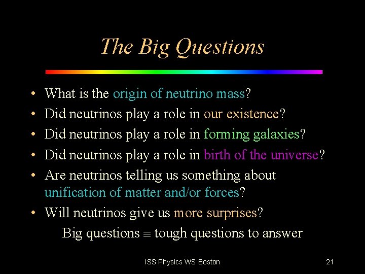 The Big Questions • • • What is the origin of neutrino mass? Did