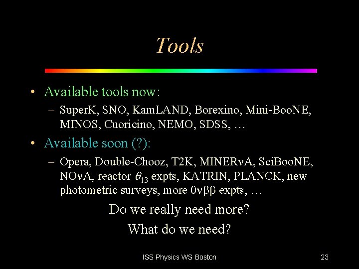 Tools • Available tools now: – Super. K, SNO, Kam. LAND, Borexino, Mini-Boo. NE,