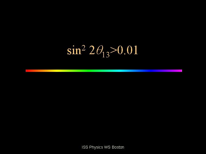 sin 2 2 13>0. 01 ISS Physics WS Boston 