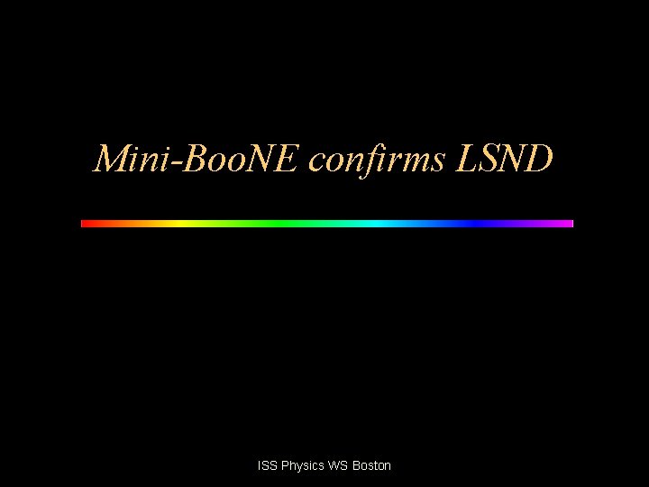 Mini-Boo. NE confirms LSND ISS Physics WS Boston 