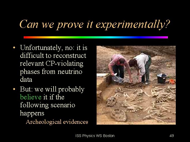 Can we prove it experimentally? • Unfortunately, no: it is difficult to reconstruct relevant