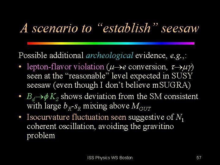 A scenario to “establish” seesaw Possible additional archeological evidence, e. g. , : •