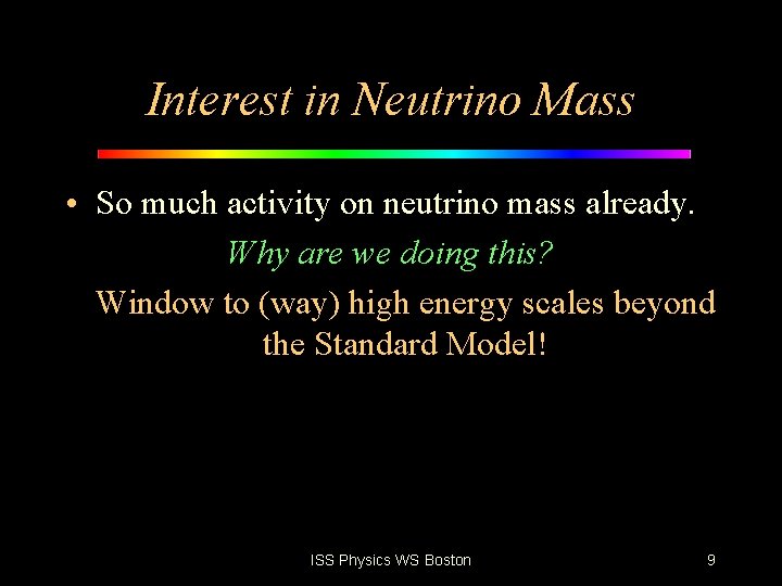Interest in Neutrino Mass • So much activity on neutrino mass already. Why are