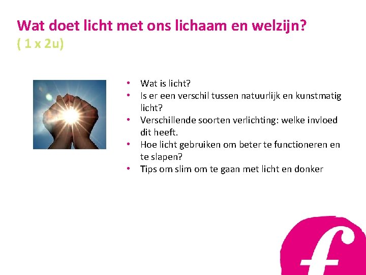 Wat doet licht met ons lichaam en welzijn? ( 1 x 2 u) •