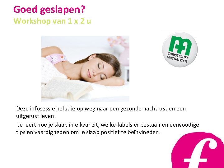 Goed geslapen? Workshop van 1 x 2 u Deze infosessie helpt je op weg