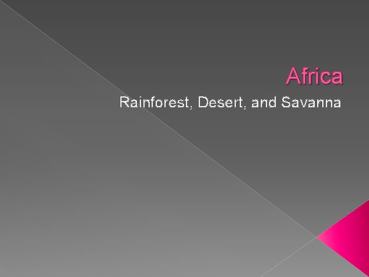 Africa Rainforest, Desert, and Savanna 
