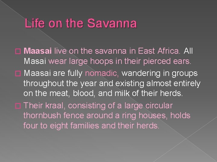 Life on the Savanna Maasai live on the savanna in East Africa. All Masai