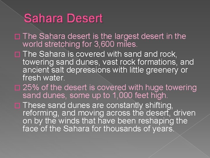 Sahara Desert The Sahara desert is the largest desert in the world stretching for