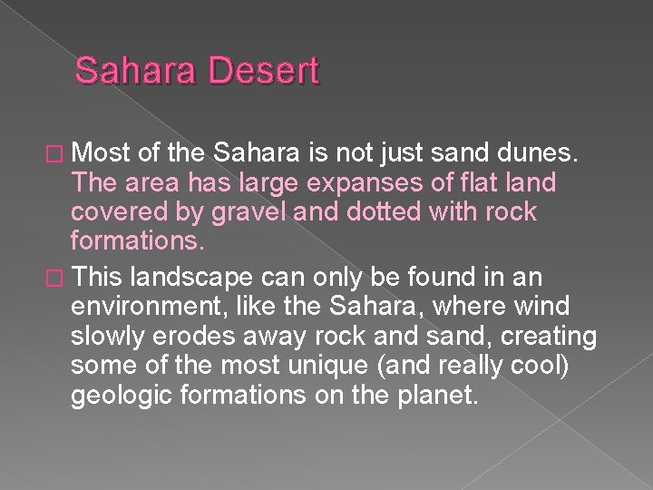 Sahara Desert � Most of the Sahara is not just sand dunes. The area