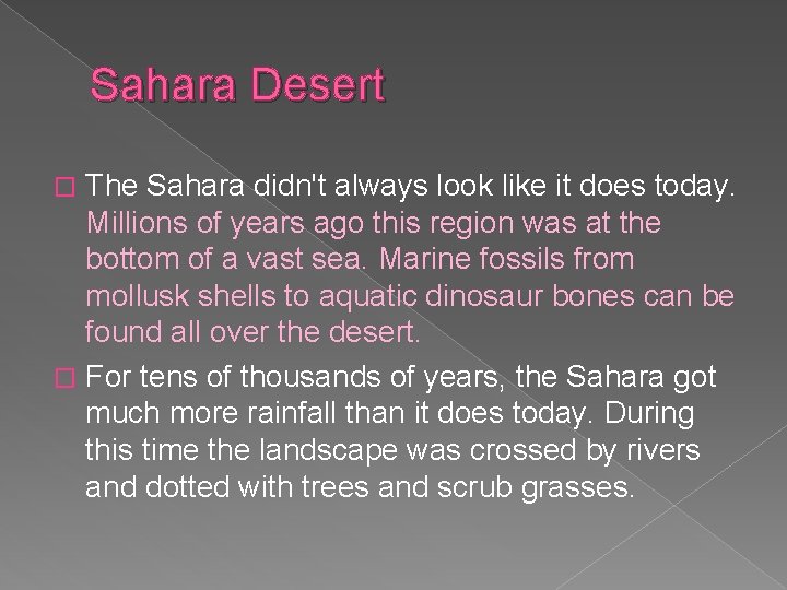 Sahara Desert The Sahara didn't always look like it does today. Millions of years