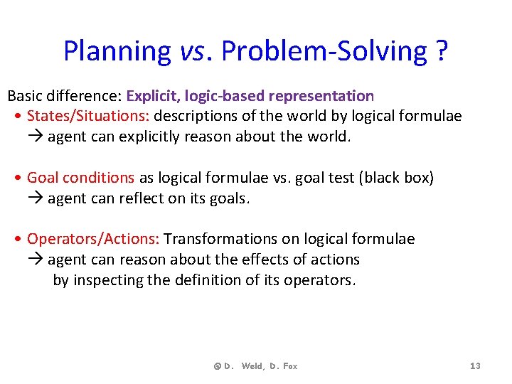 Planning vs. Problem-Solving ? Basic difference: Explicit, logic-based representation • States/Situations: descriptions of the