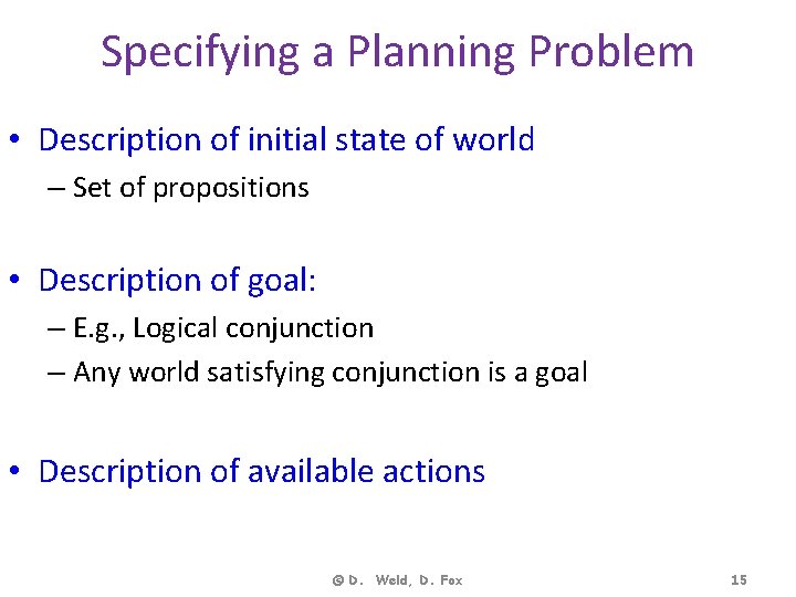 Specifying a Planning Problem • Description of initial state of world – Set of