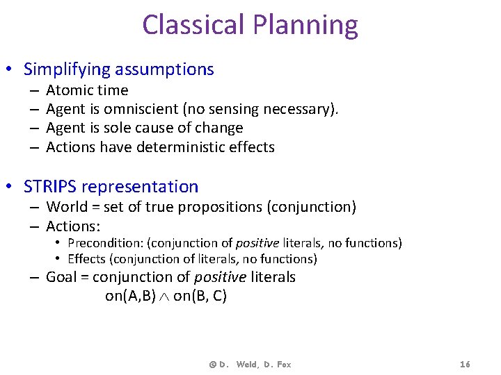 Classical Planning • Simplifying assumptions – – Atomic time Agent is omniscient (no sensing