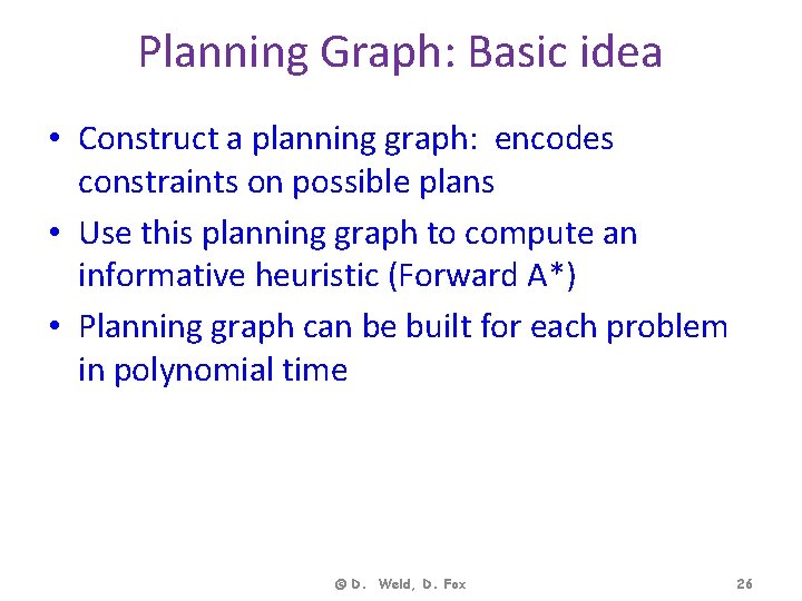 Planning Graph: Basic idea • Construct a planning graph: encodes constraints on possible plans