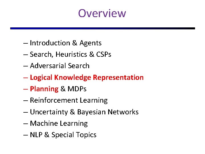 Overview – Introduction & Agents – Search, Heuristics & CSPs – Adversarial Search –