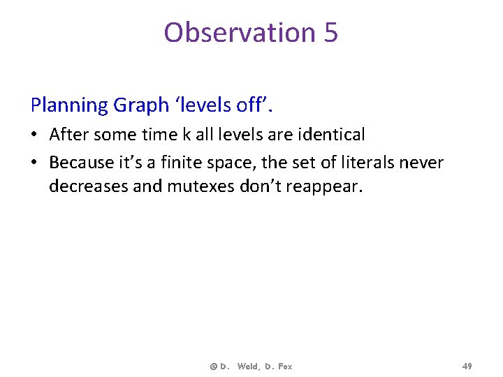 Observation 5 Planning Graph ‘levels off’. • After some time k all levels are