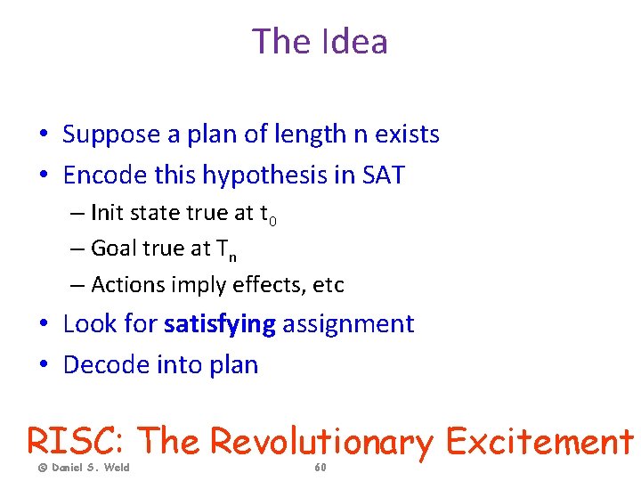 The Idea • Suppose a plan of length n exists • Encode this hypothesis